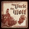 My Uncle The Wolf - My Uncle The Wolf