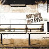 Not Now Not Ever - Not Now Not Ever