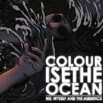 Me, Myself And the Audience - Colourise The Ocean
