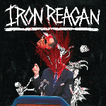 Iron Reagan - The Tyranny Of Will