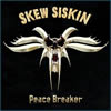 Skew Siskin - Peace Braker